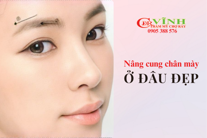 nâng cung chân mày ở đâu đẹp, uy tín, giá tốt tại TP.HCM