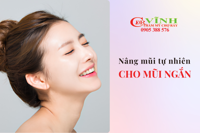Nâng mũi tự nhiên cho mũi ngắn: Phương pháp và dáng mũi phù hợp