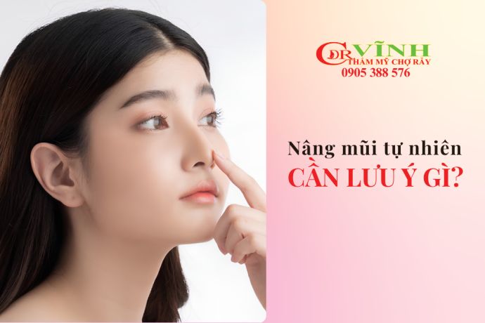 Nâng mũi tự nhiên cần lưu ý gì
